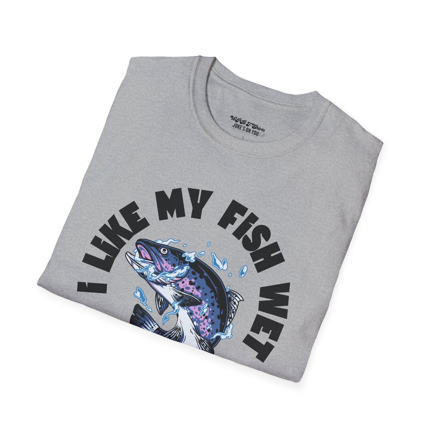 I Like My Fish Wet Unisex T-Shirt