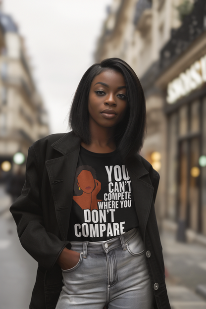 You Can't Compete Where You Don't Compare Women's T-Shirt