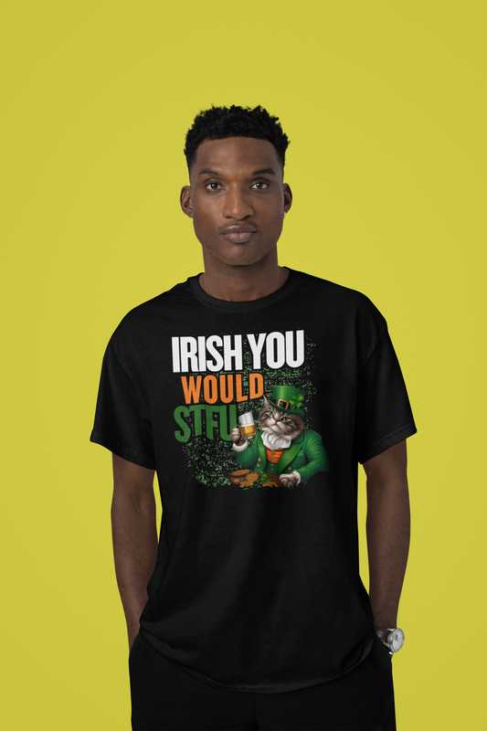 Irish You Would STFU Unisex T-Shirt