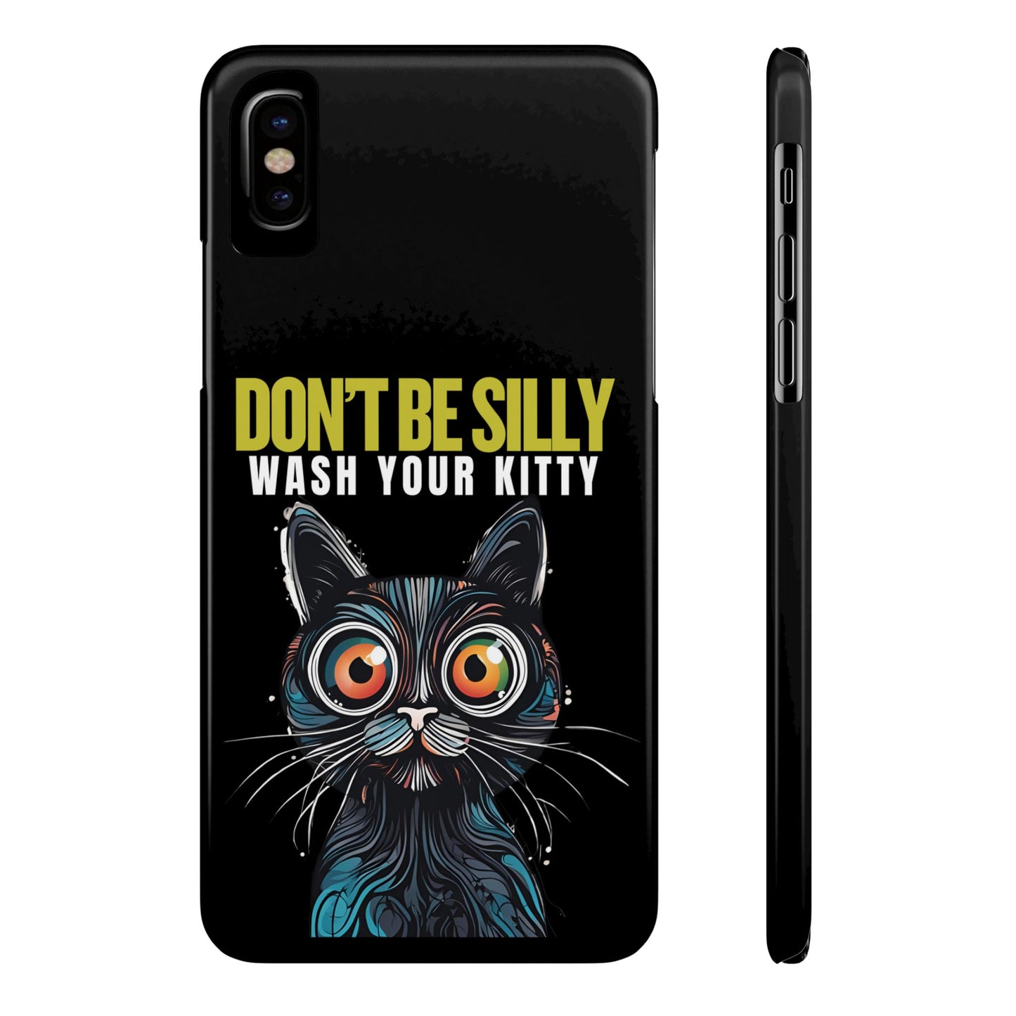 Funny Cat Phone Case - Don't Be Silly, Wash Your Kitty Slim Fit Design