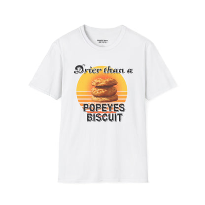 Drier Than A Popeyes Biscuit Funny Unisex T-Shirt