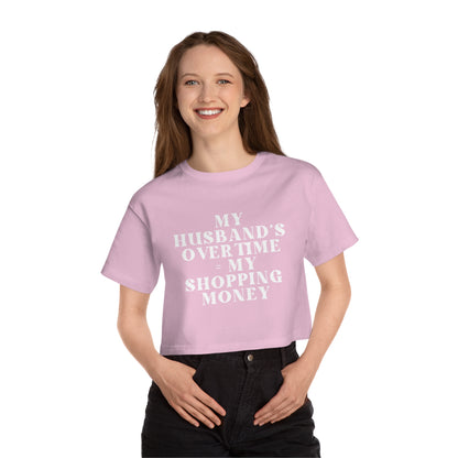 My Husband’s Overtime = My Shopping Money Women's Cropped T-Shirt