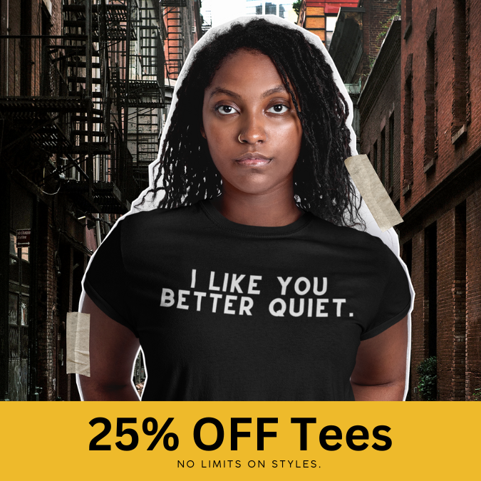 black woman wearing a black t-shirt that says I like you better quiet; 25% of tees for a limited time