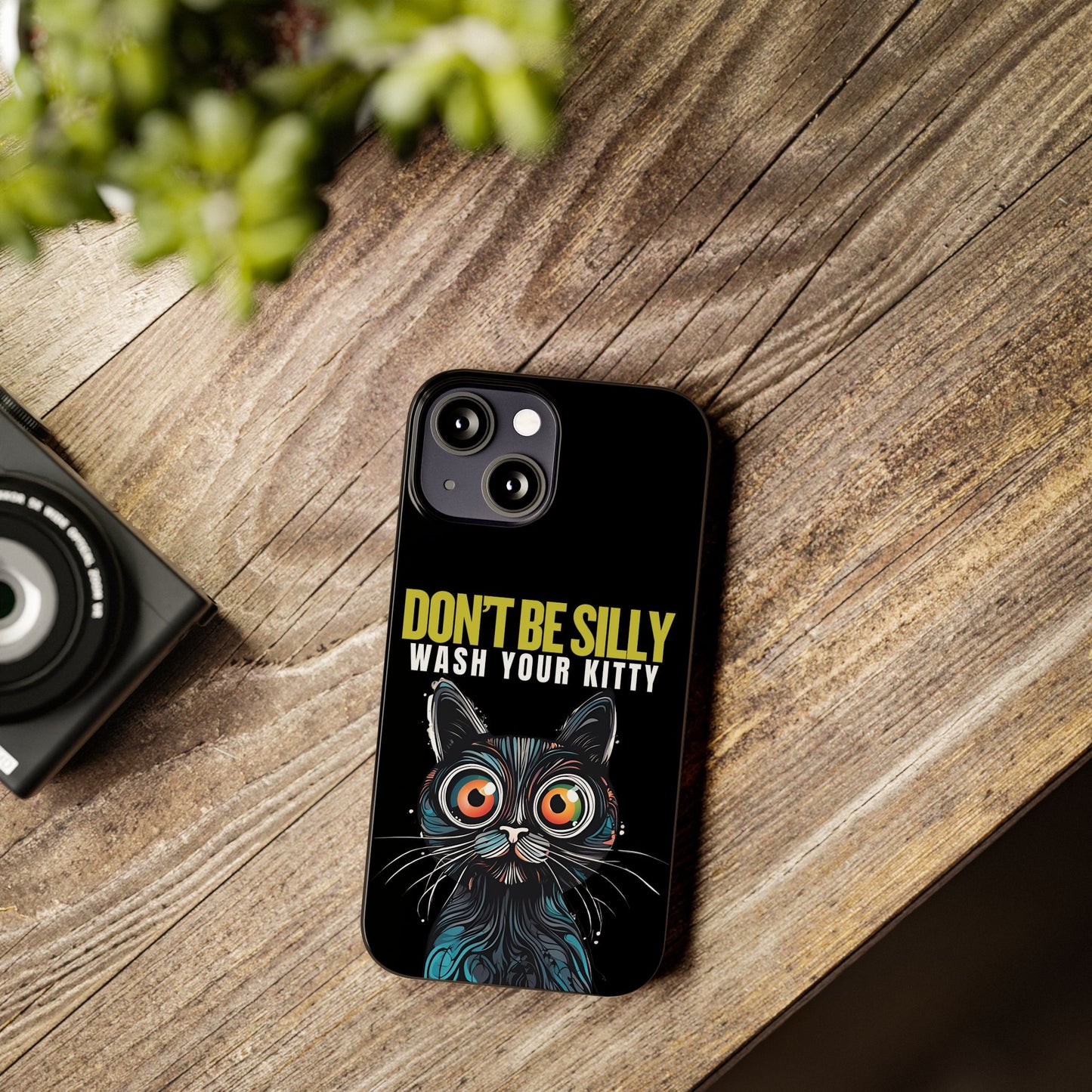 Funny Cat Phone Case - Don't Be Silly, Wash Your Kitty Slim Fit Design