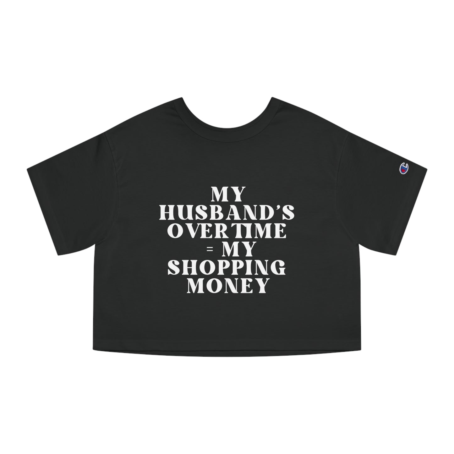 My Husband’s Overtime = My Shopping Money Women's Cropped T-Shirt