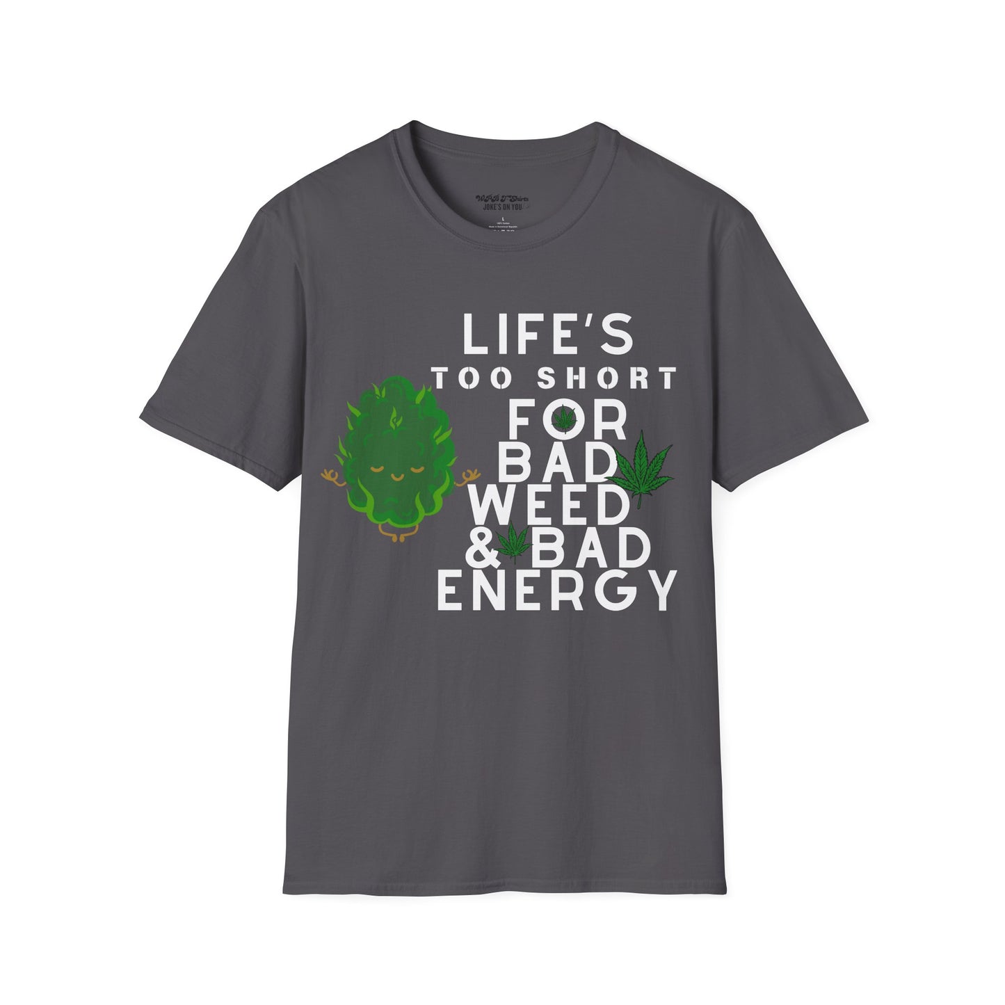 Life's Too Short for Bad Weed & Bad Energy Unisex T-Shirt