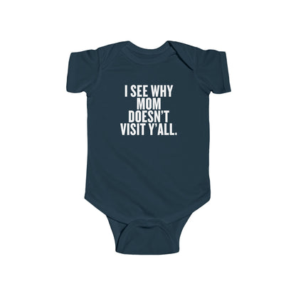 I See Why Mom Doesn't Visit Y'all Infant Onesie