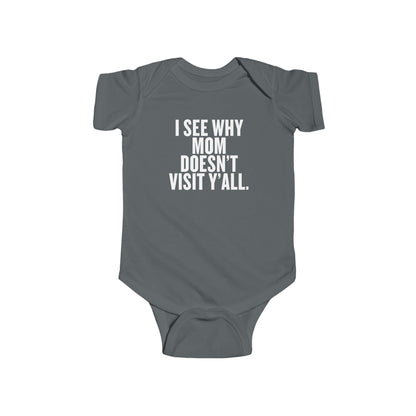 I See Why Mom Doesn't Visit Y'all Infant Onesie