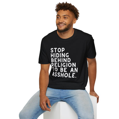 Stop Hiding Behind Religion to Be an Asshole Unisex T-Shirt