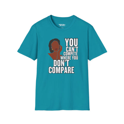 You Can't Compete Where You Don't Compare Women's T-Shirt