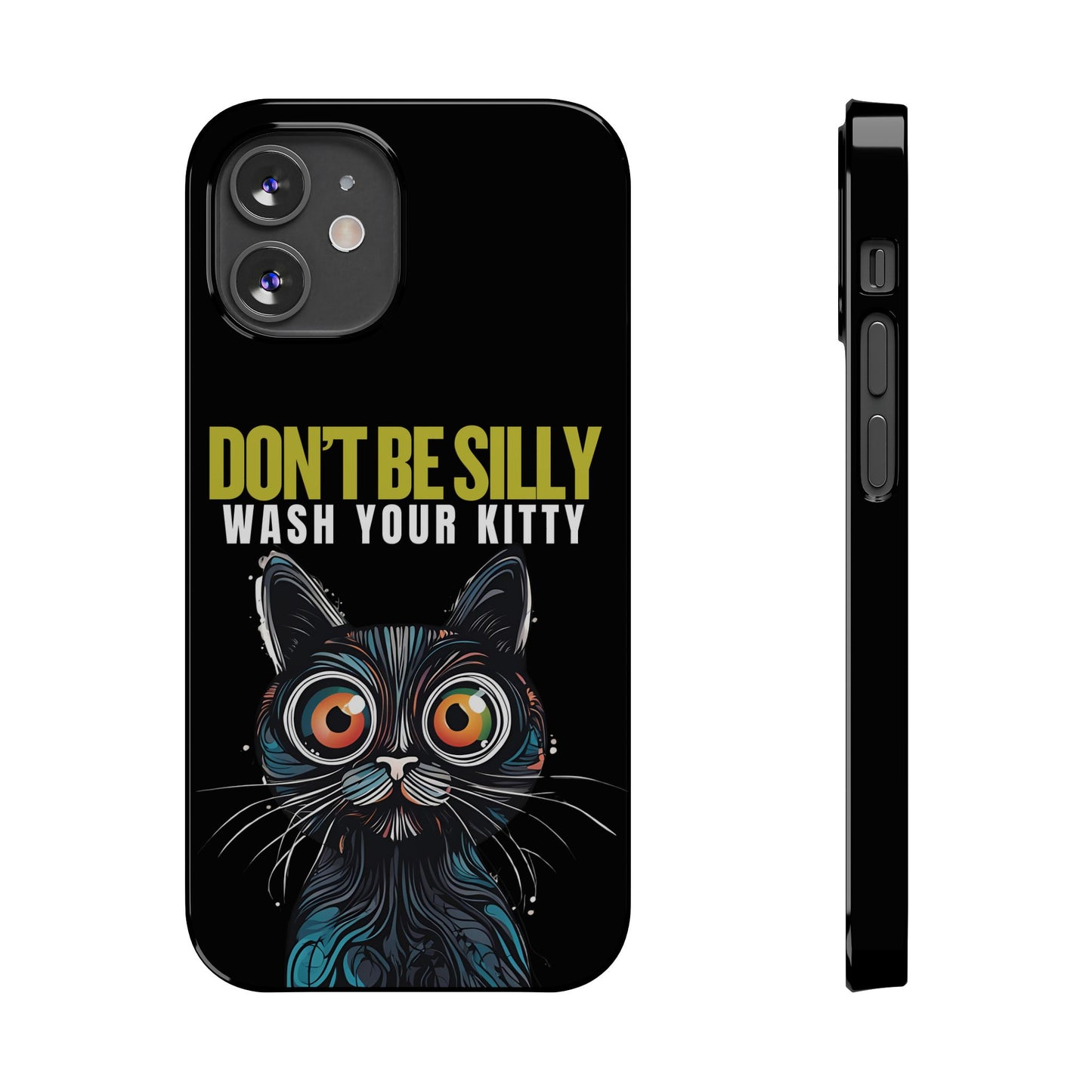 Funny Cat Phone Case - Don't Be Silly, Wash Your Kitty Slim Fit Design