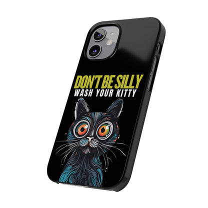 Funny Cat Phone Case - Don't Be Silly, Wash Your Kitty Slim Fit Design