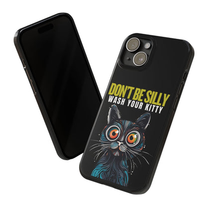 Funny Cat Phone Case - Don't Be Silly, Wash Your Kitty Slim Fit Design