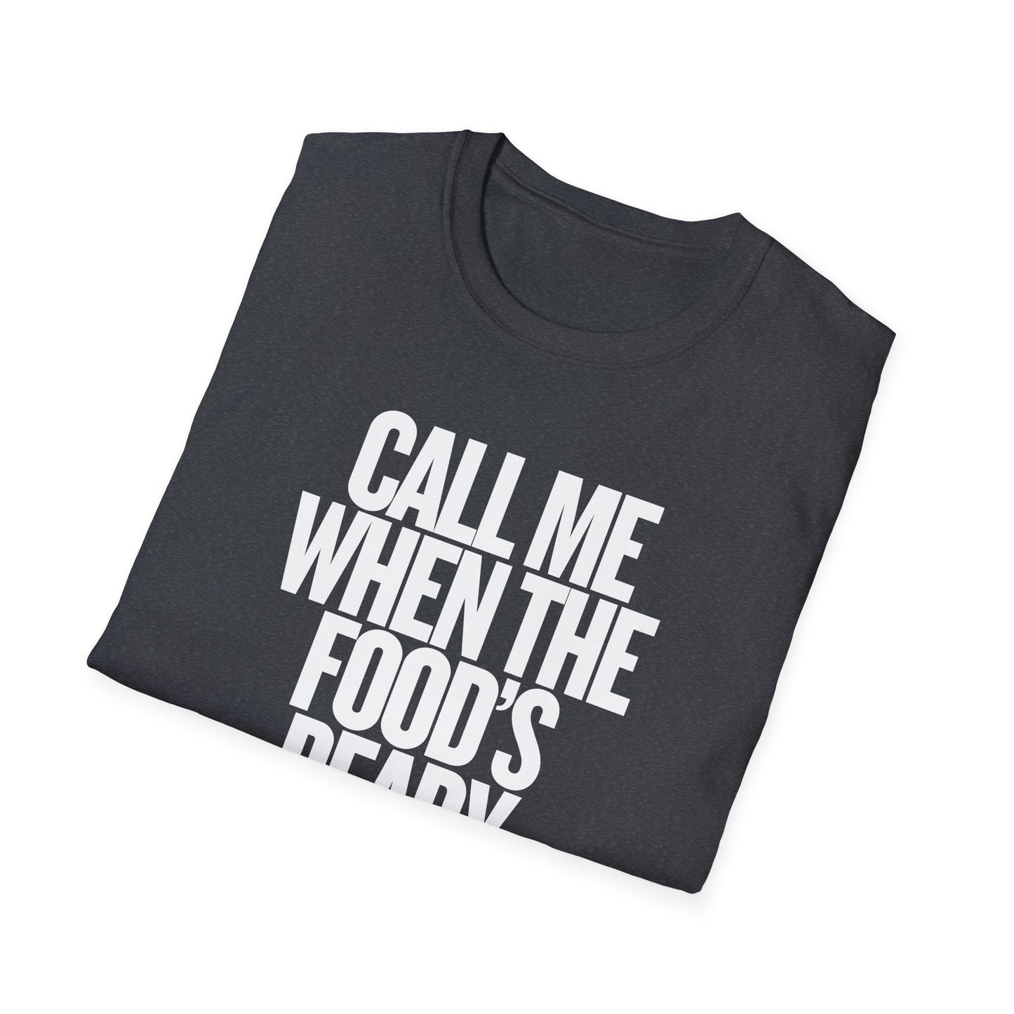 Call Me When The Food's Ready Unisex T-Shirt