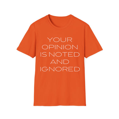 Your Opinion is Noted and Ignored Unisex T-Shirt