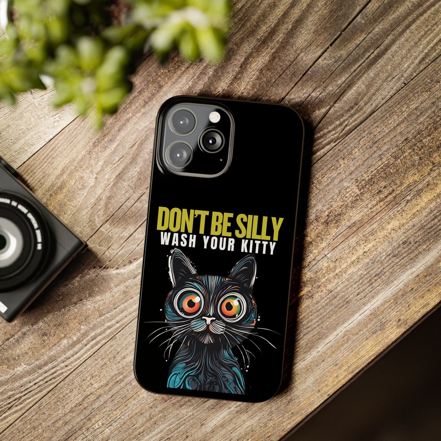 Funny Cat Phone Case - Don't Be Silly, Wash Your Kitty Slim Fit Design