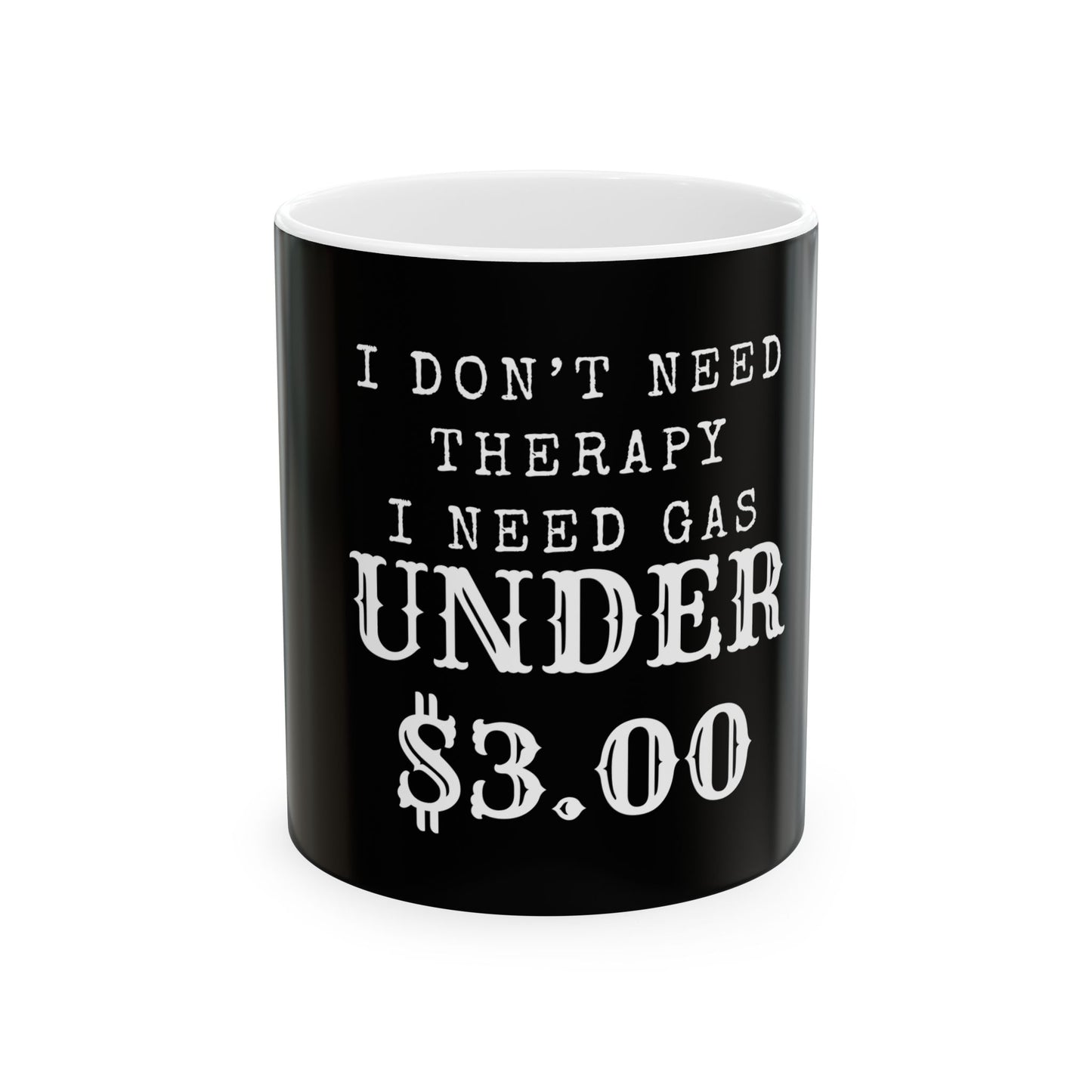 I Don't Need Therapy, I Need Gas Under $3.00 Ceramic Mug