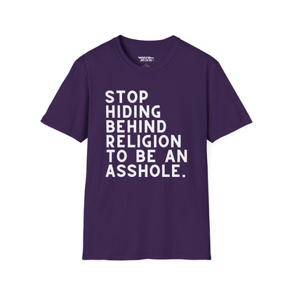 Stop Hiding Behind Religion to Be an Asshole Unisex T-Shirt