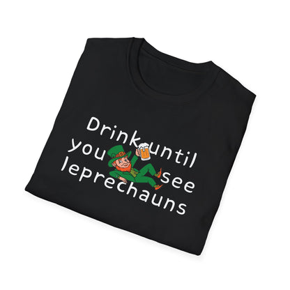 Drink Until You See Leprechauns Unisex T-Shirt