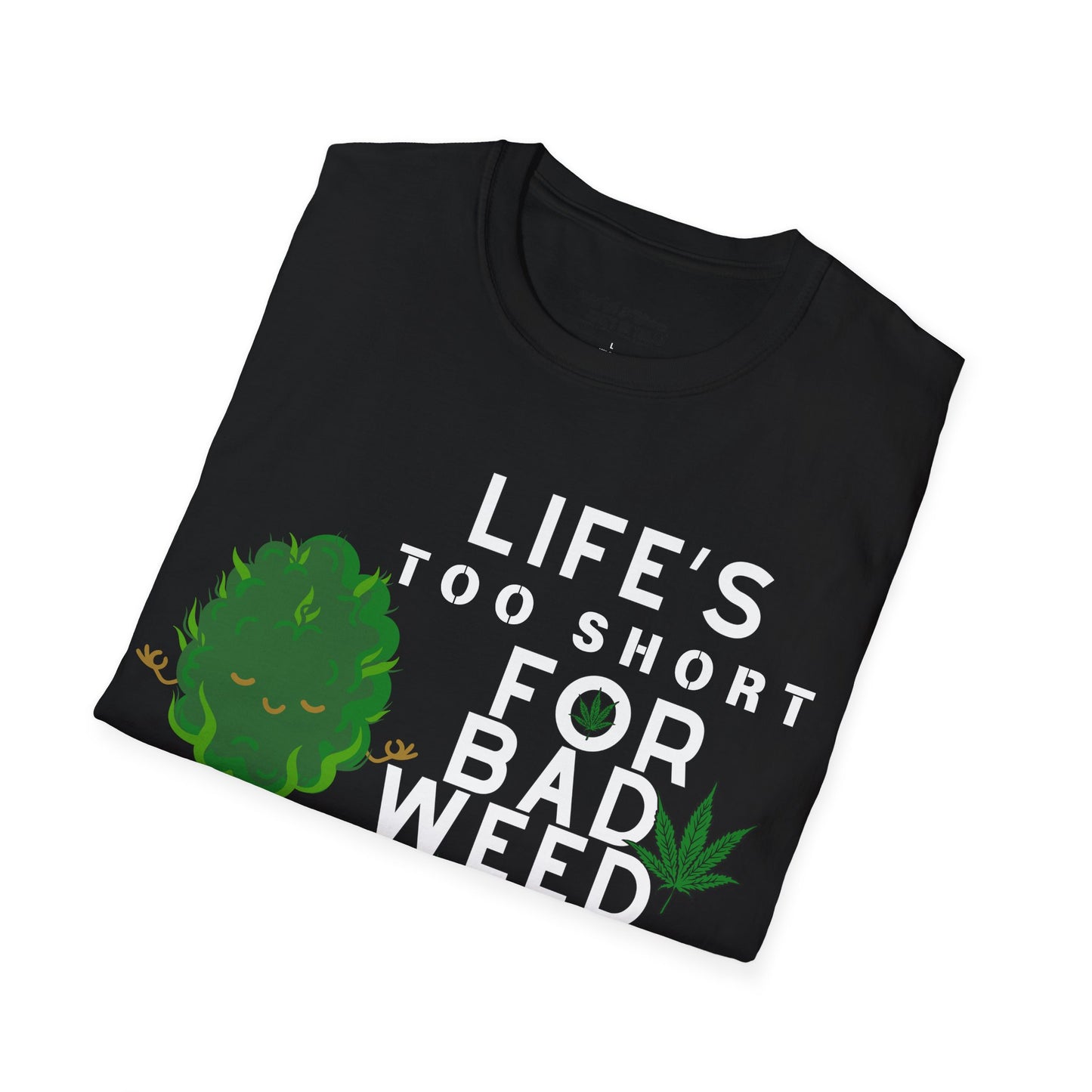 Life's Too Short for Bad Weed & Bad Energy Unisex T-Shirt