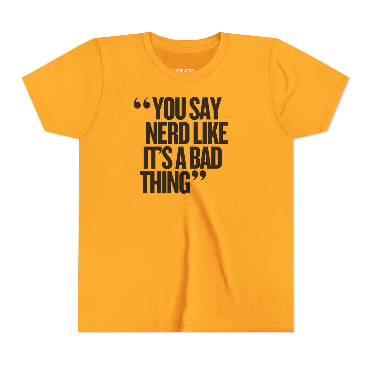 You Say Nerd Like It's a Bad Thing Unisex Youth T-Shirt