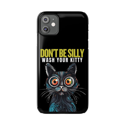 Funny Cat Phone Case - Don't Be Silly, Wash Your Kitty Slim Fit Design