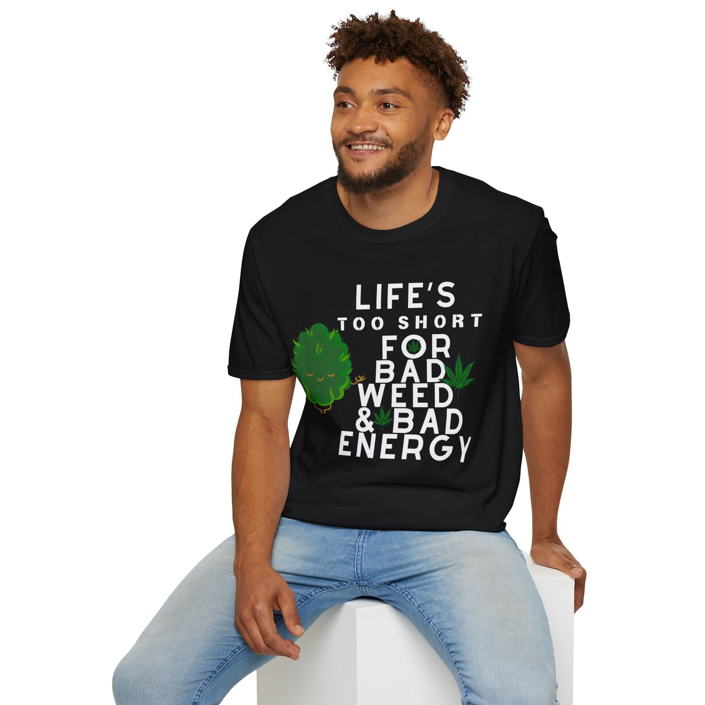 Life's Too Short for Bad Weed & Bad Energy Unisex T-Shirt