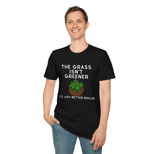 The Grass Isn't Greener, It's Just Better Rolled Unisex Weed T-Shirt | West Palm Beach T-Shirts