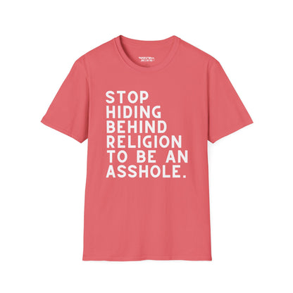 Stop Hiding Behind Religion to Be an Asshole Unisex T-Shirt