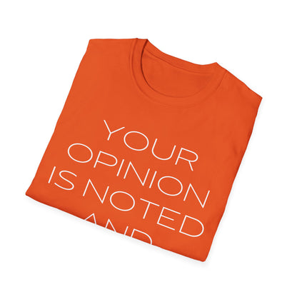 Your Opinion is Noted and Ignored Unisex T-Shirt