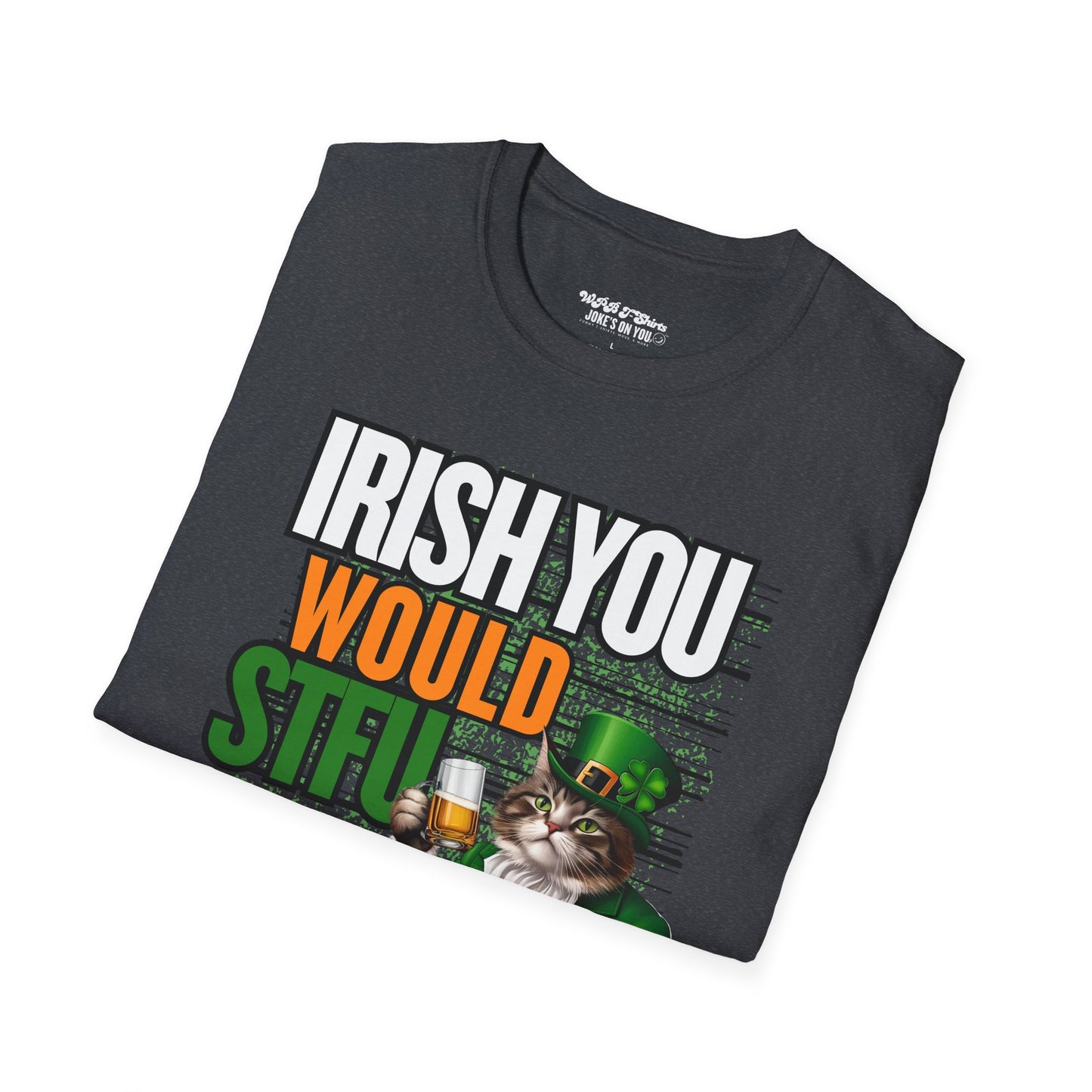 Irish You Would STFU Unisex T-Shirt