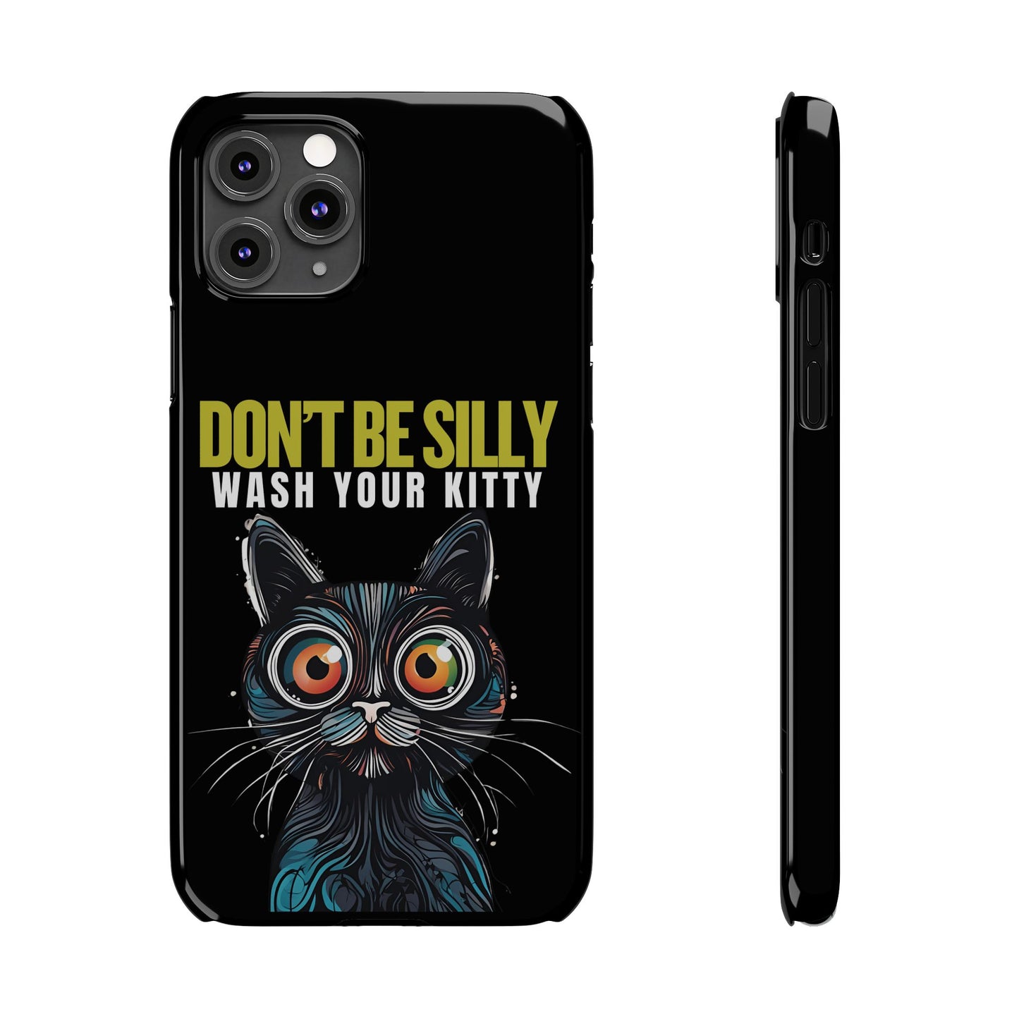 Funny Cat Phone Case - Don't Be Silly, Wash Your Kitty Slim Fit Design