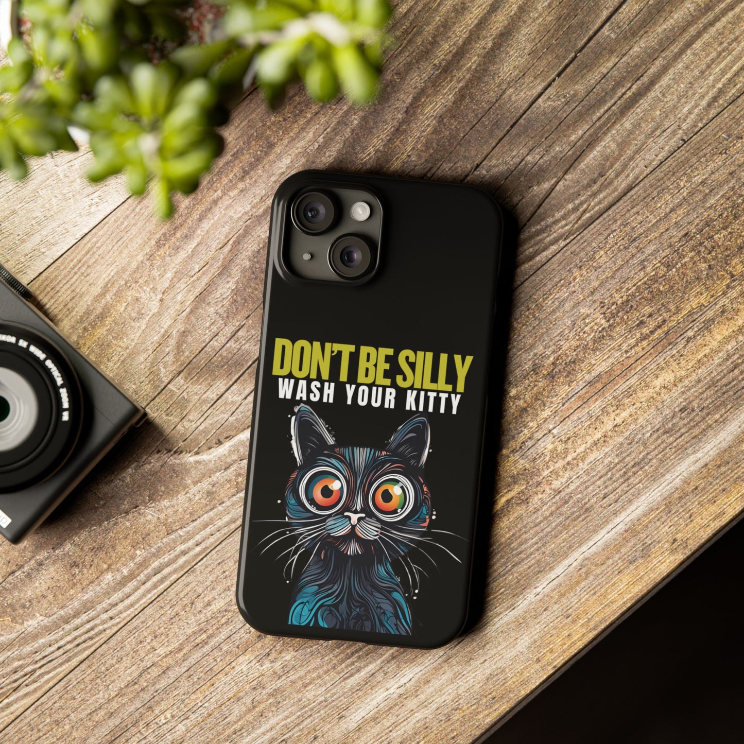 Funny Cat Phone Case - Don't Be Silly, Wash Your Kitty Slim Fit Design