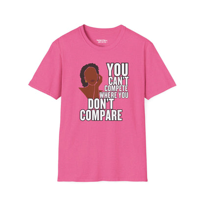 You Can't Compete Where You Don't Compare Women's T-Shirt