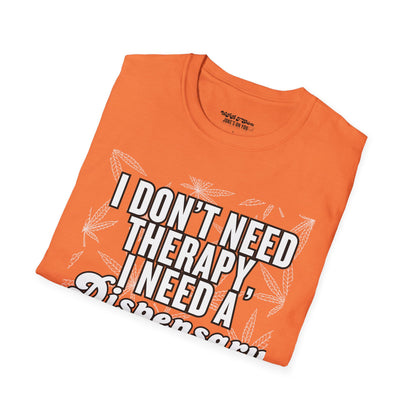 I Don't Need Therapy I Need a Dispensary Unisex Weed T-Shirt