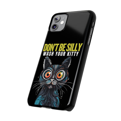 Funny Cat Phone Case - Don't Be Silly, Wash Your Kitty Slim Fit Design