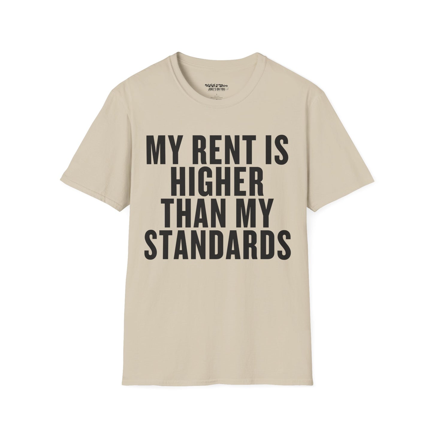 My Rent is Higher than My Standards Unisex T-Shirt