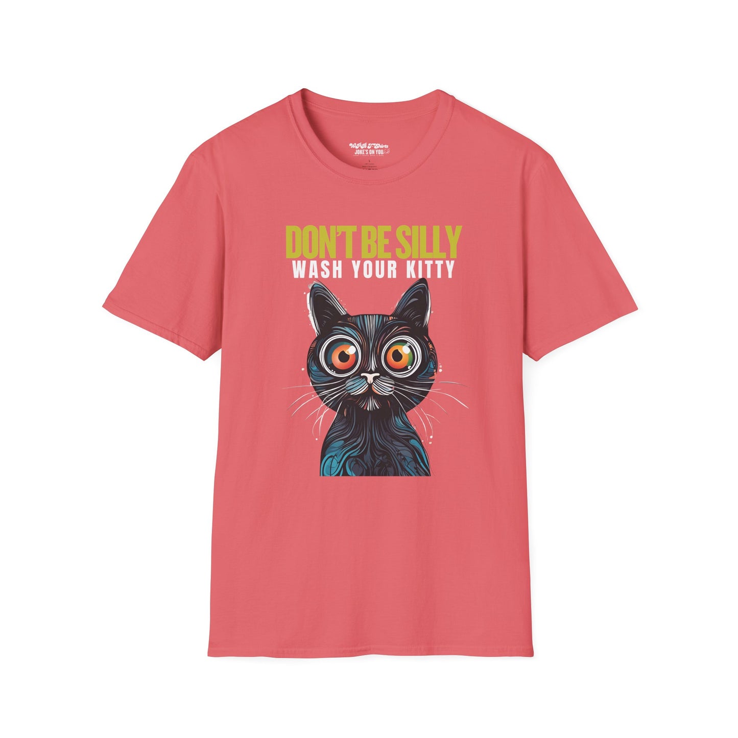 Don’t Be Silly, Wash Your Kitty Unisex Adult T-Shirt