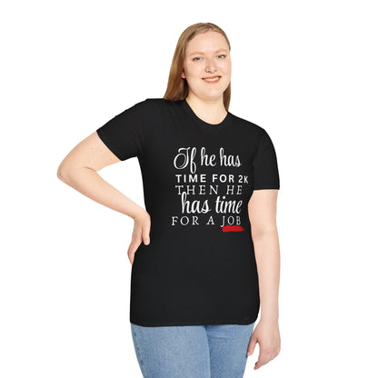 If He Has Time for 2K, Then He Has Time for a Job Women's T-Shirt