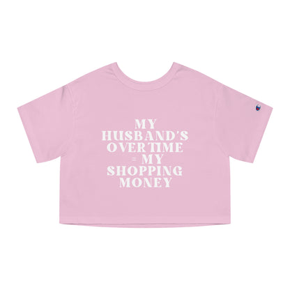 My Husband’s Overtime = My Shopping Money Women's Cropped T-Shirt