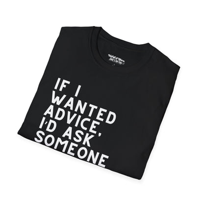 If I Wanted Advice, I'd Ask Someone Successful Unisex T-Shirt