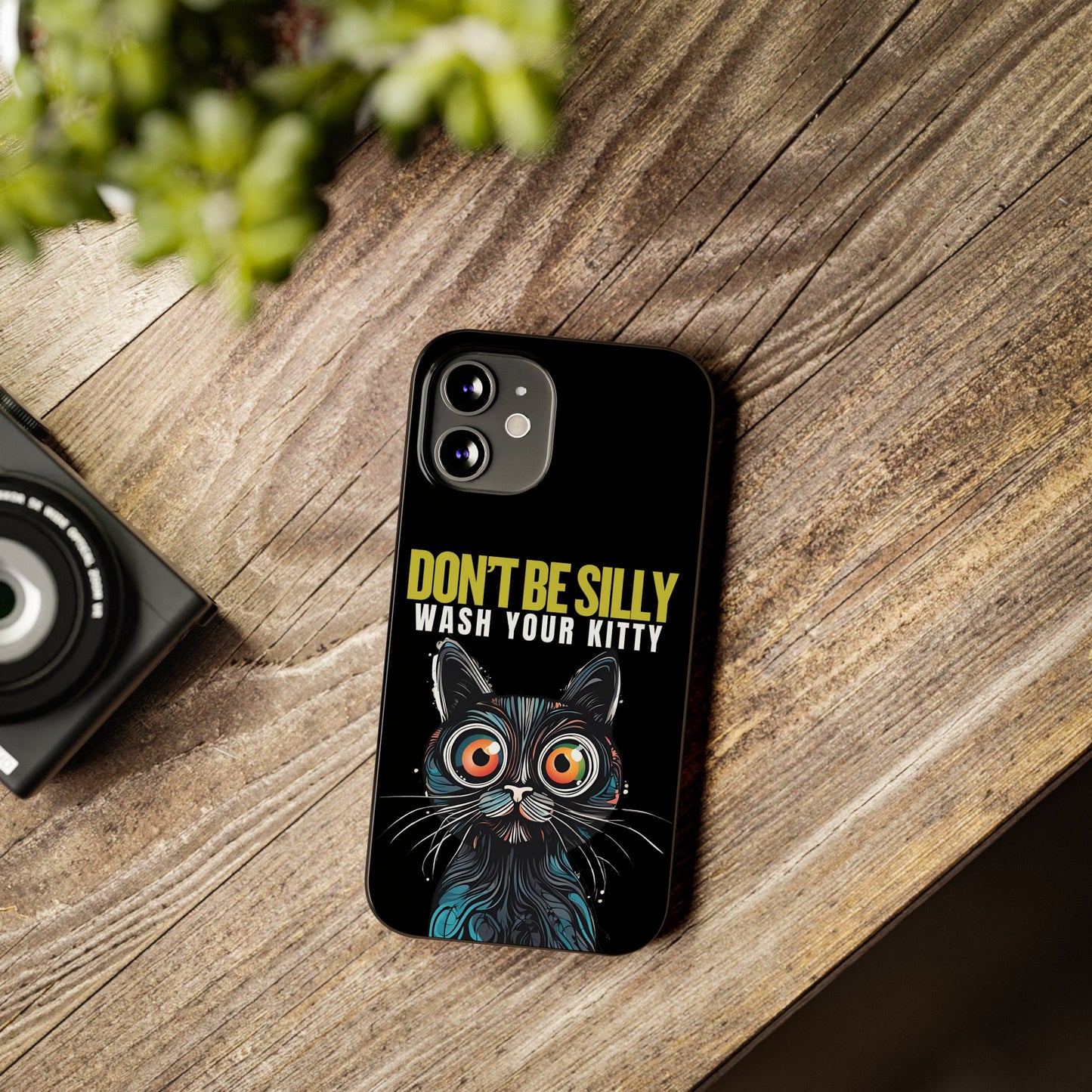 Funny Cat Phone Case - Don't Be Silly, Wash Your Kitty Slim Fit Design