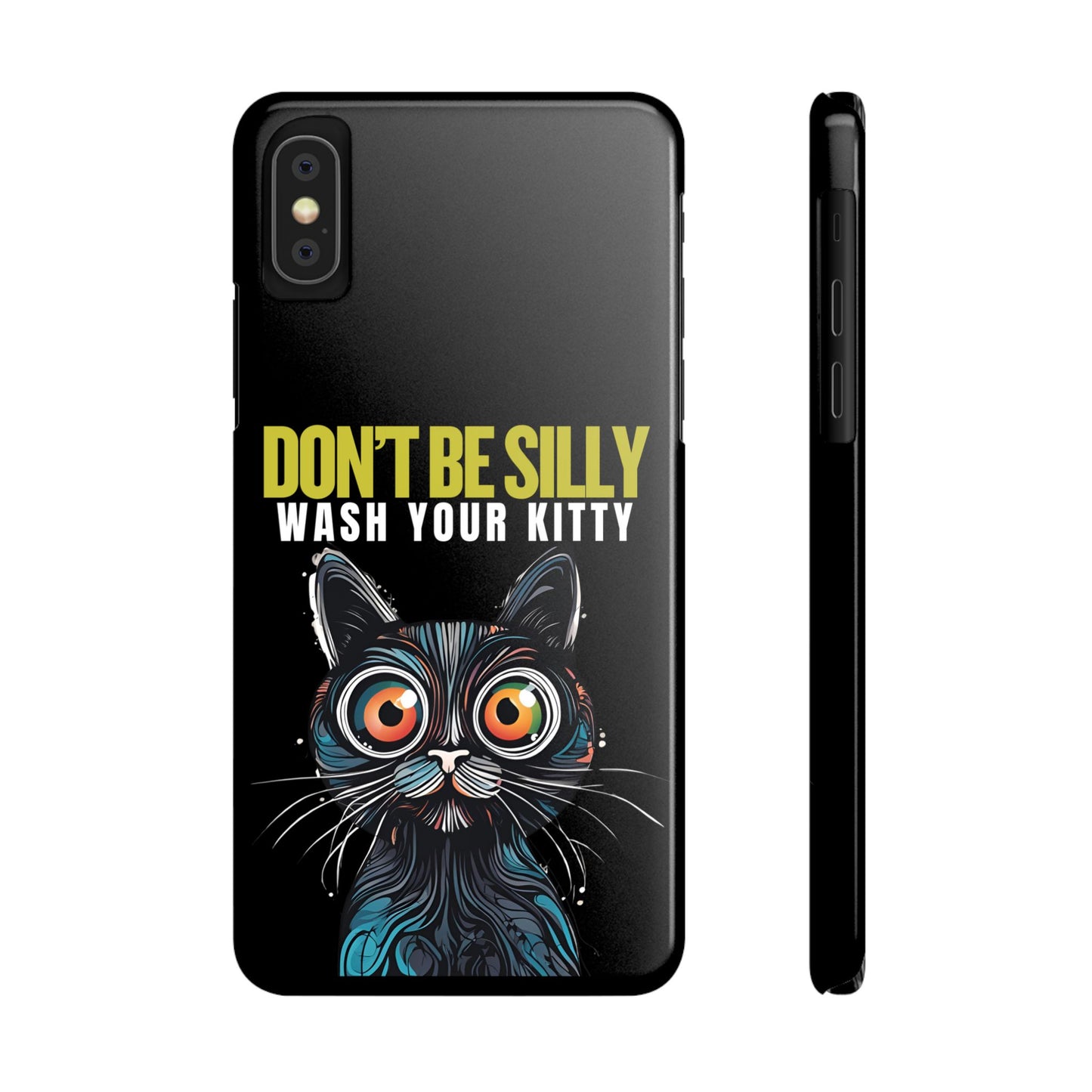 Funny Cat Phone Case - Don't Be Silly, Wash Your Kitty Slim Fit Design