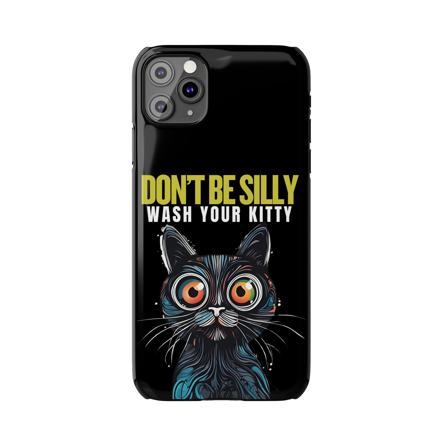 Funny Cat Phone Case - Don't Be Silly, Wash Your Kitty Slim Fit Design