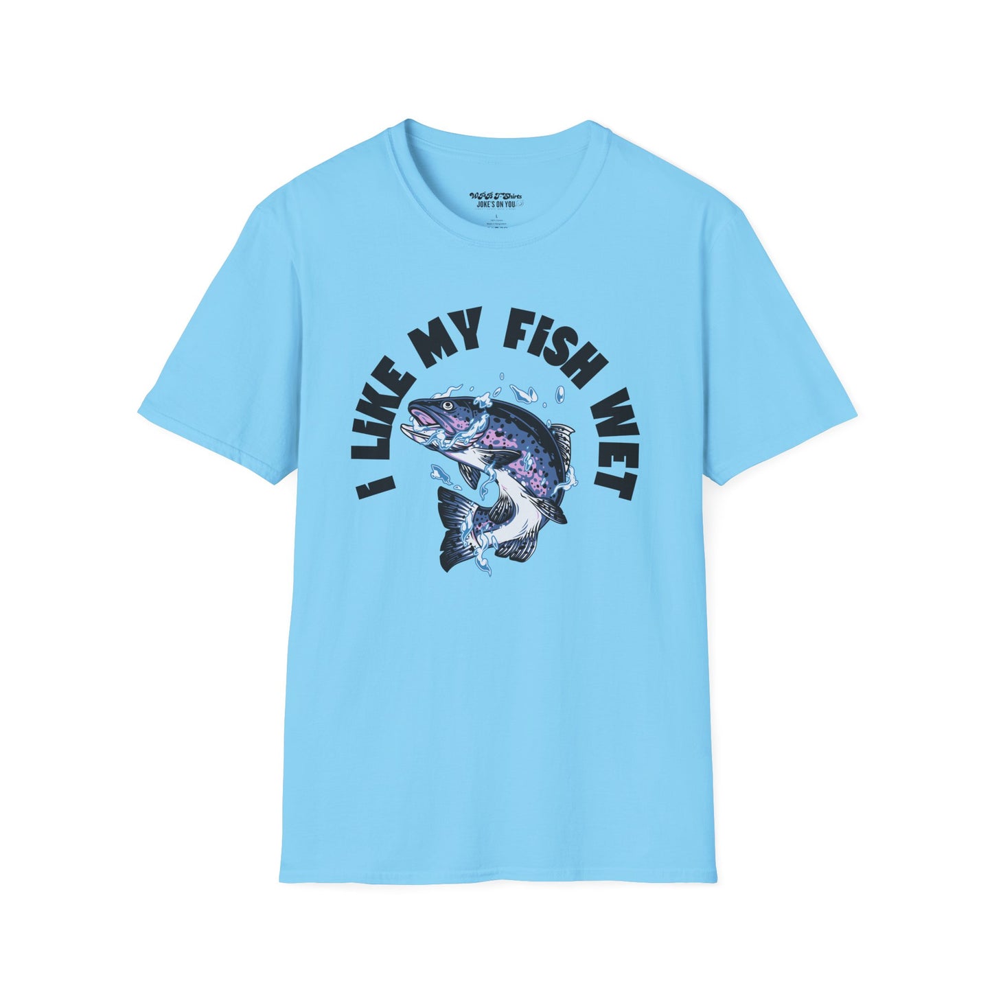 I Like My Fish Wet Unisex T-Shirt