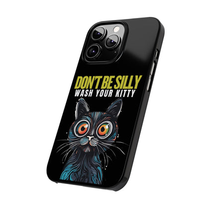 Funny Cat Phone Case - Don't Be Silly, Wash Your Kitty Slim Fit Design