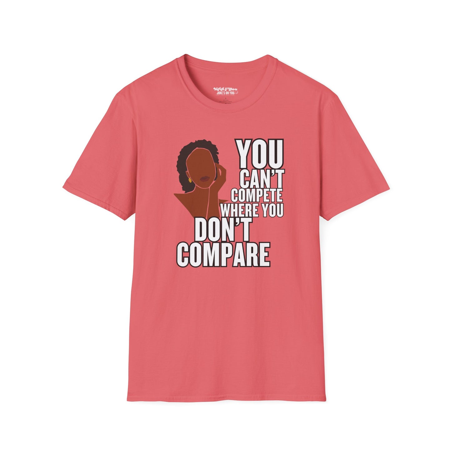 You Can't Compete Where You Don't Compare Women's T-Shirt