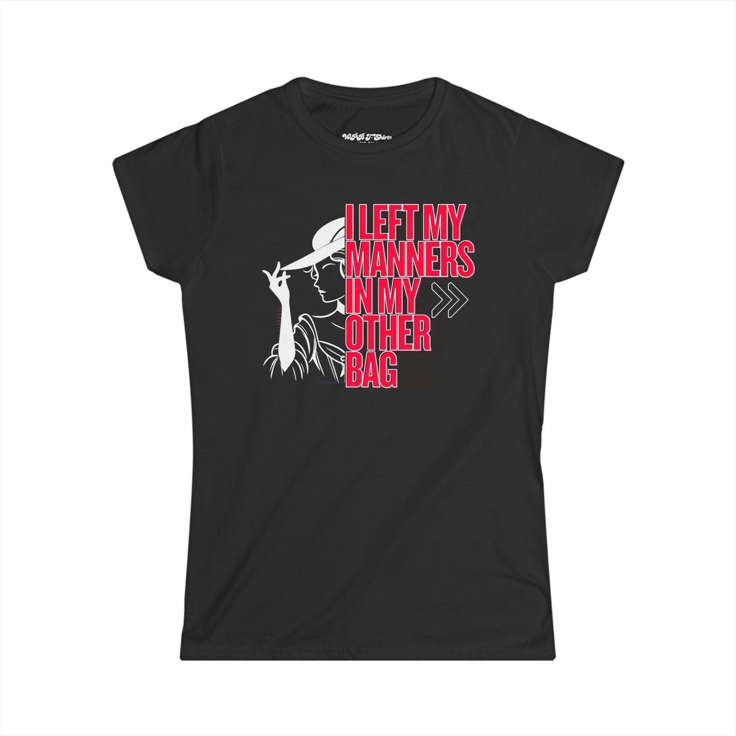 I Left My Manners in My Other Bag Women's T-Shirt