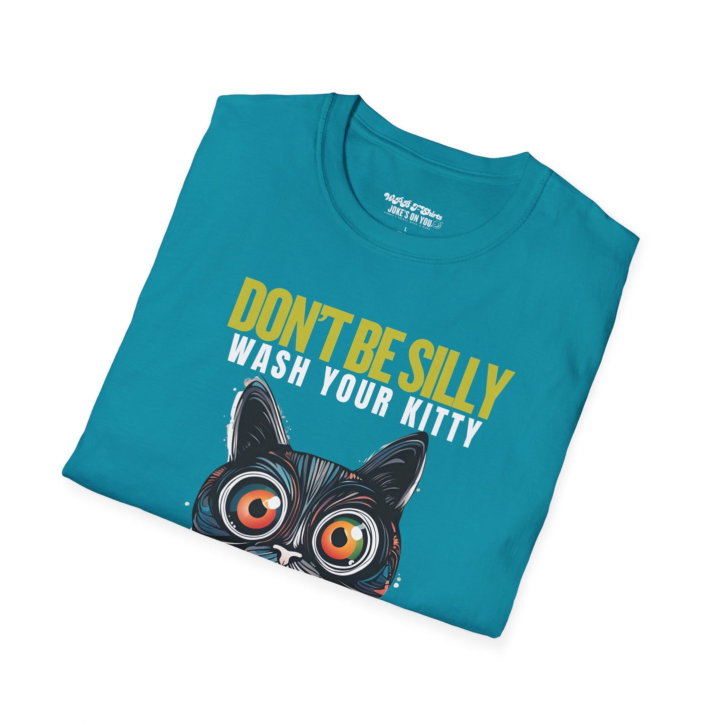 Don’t Be Silly, Wash Your Kitty Unisex Adult T-Shirt