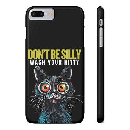 Funny Cat Phone Case - Don't Be Silly, Wash Your Kitty Slim Fit Design